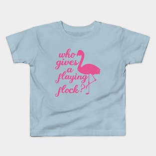 Who Gives a Flying Flock cute Flamingo,mom birthday,pink Kids T-Shirt